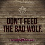 Don't Feed The Bad Wolf Warning Don't Feed The Bad Wolf Warning