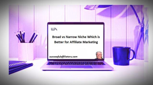 Broad vs Narrow Niche Which is Better for Affiliate Marketing