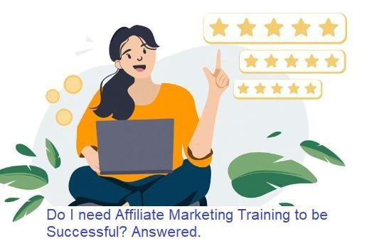 Do I need Affiliate Marketing Training to be Successful? Answered
