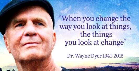 Image of Dr. Wayne Dwyer with Blue skies and white clouds in background with statement of When you Change the way you look at things the thing you look at willl change