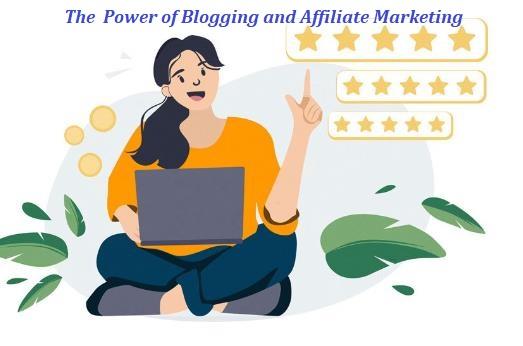 The Power Of Blogging and Affiliate Marketing.