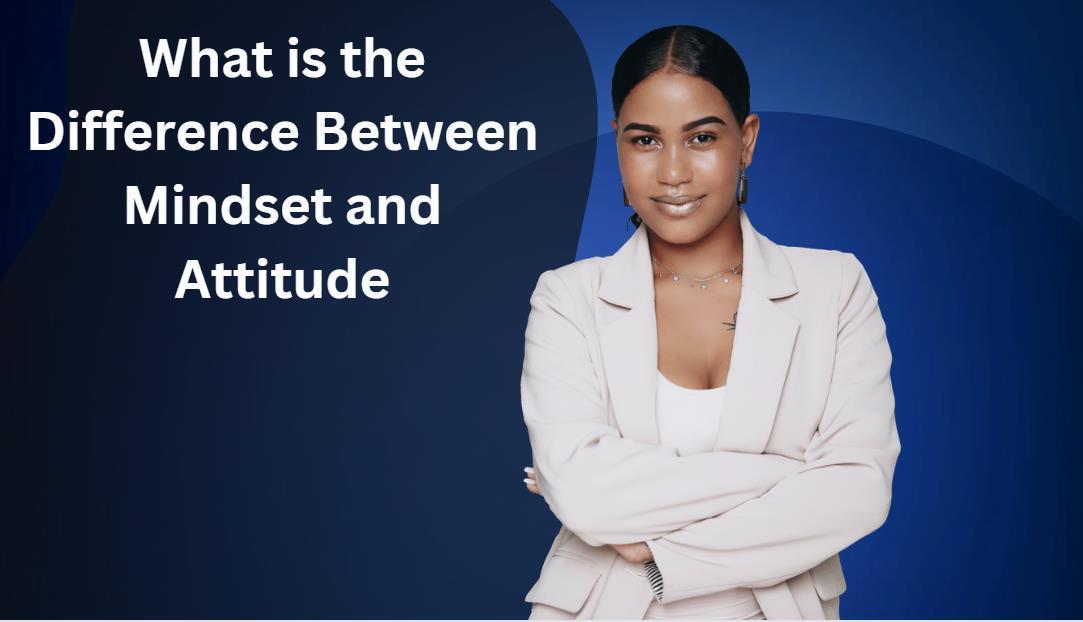 Blue and Black Background with White writing asking What is the Difference Between Mindset and Attitude with Woman dressed in white business attire.